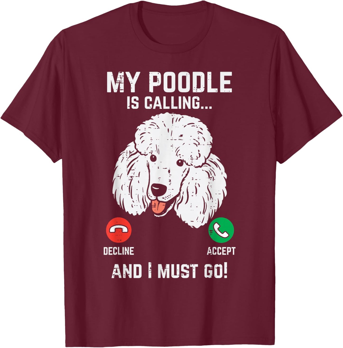 My Poodle Calling I Must Go Funny Pet Dog Lover Owner Gift T-Shirt - T-Shirt | Maroon