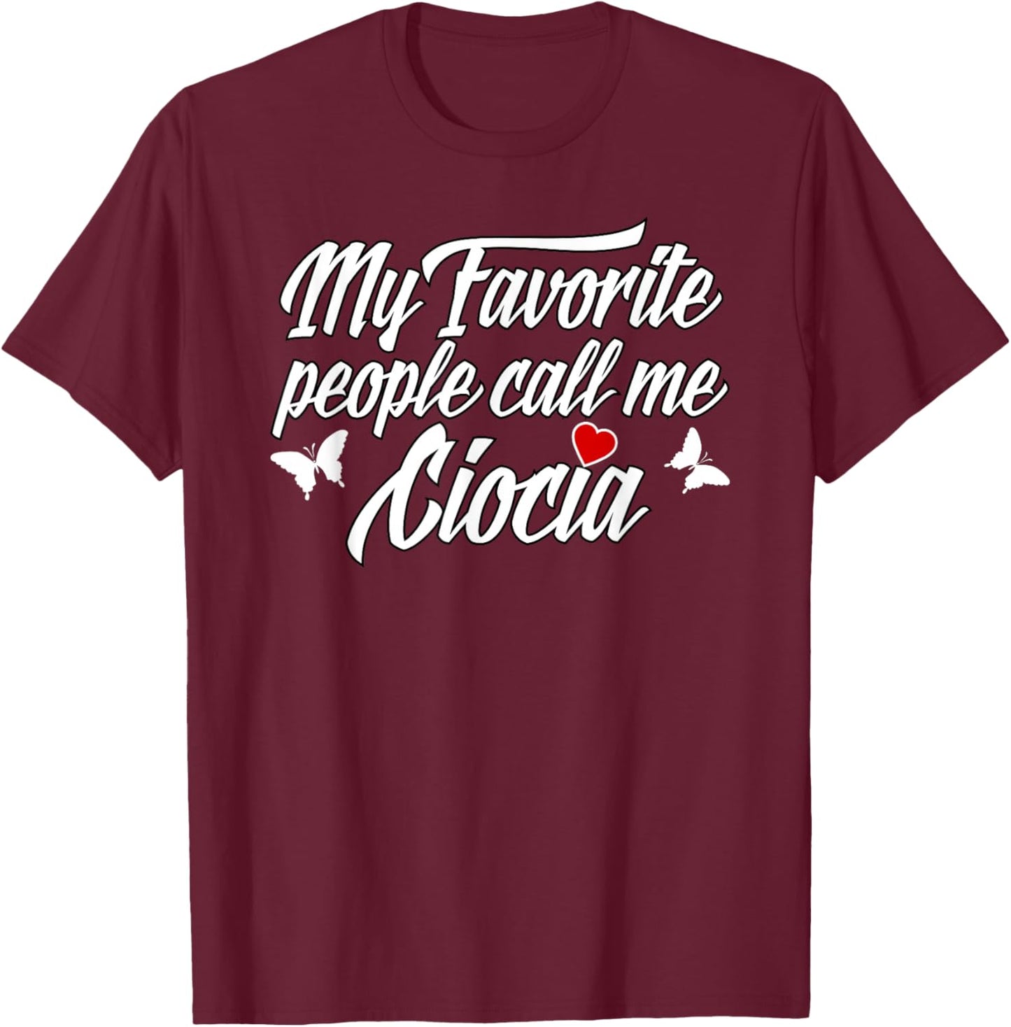 My Favorite People Call Me Ciocia T-Shirt - T-Shirt | Maroon