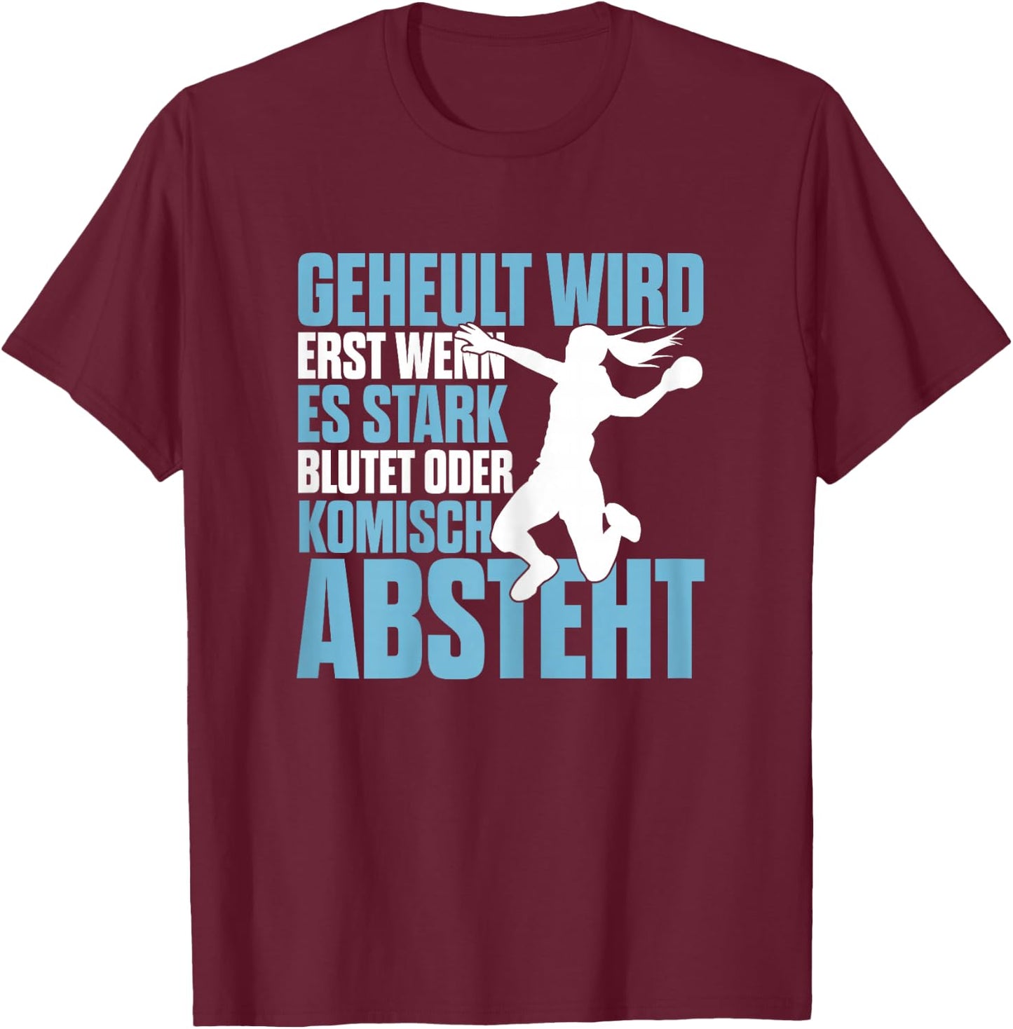 Handball Geheult Wird Erst Wenn Es Stark Blutet Damen T-Shirt - T-Shirt | Maroon