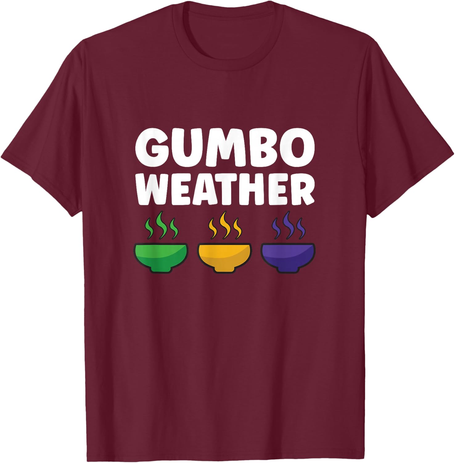 Gumbo creole funny gumbo weather cajun food T-Shirt - T-Shirt | Maroon