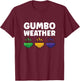 Gumbo creole funny gumbo weather cajun food T-Shirt - T-Shirt | Maroon