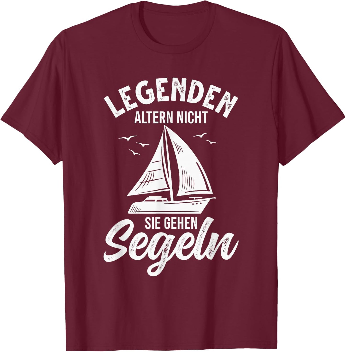 Segelboot Segler Legenden altern nicht sie gehen Segeln T-Shirt - T-Shirt | Maroon