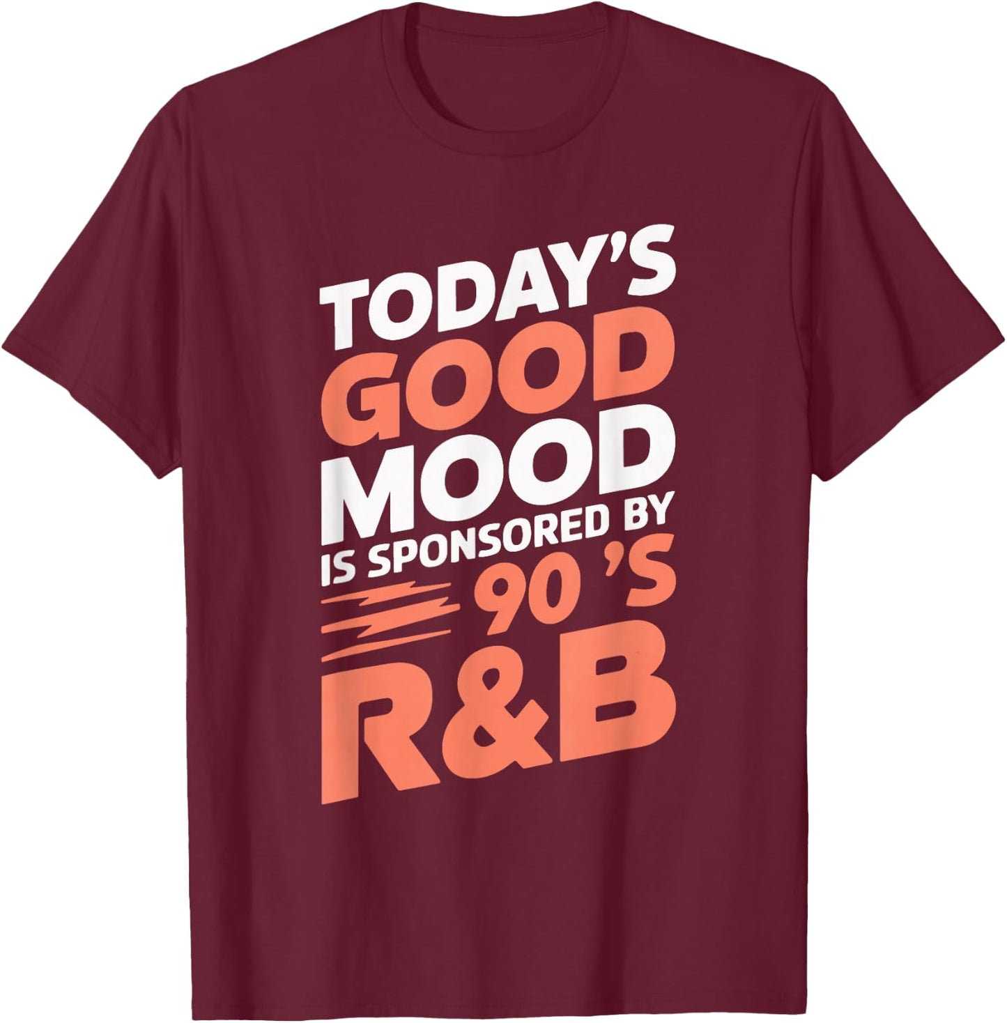 Today's Good Mood Is Sponsored By 90's R&B T-Shirt - T-Shirt | Maroon