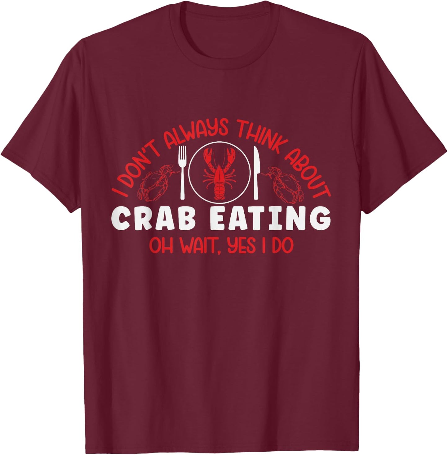 Funny Crab Eating Red Crab Lover Seafood Foodie Crabbing T-Shirt - T-Shirt | Maroon