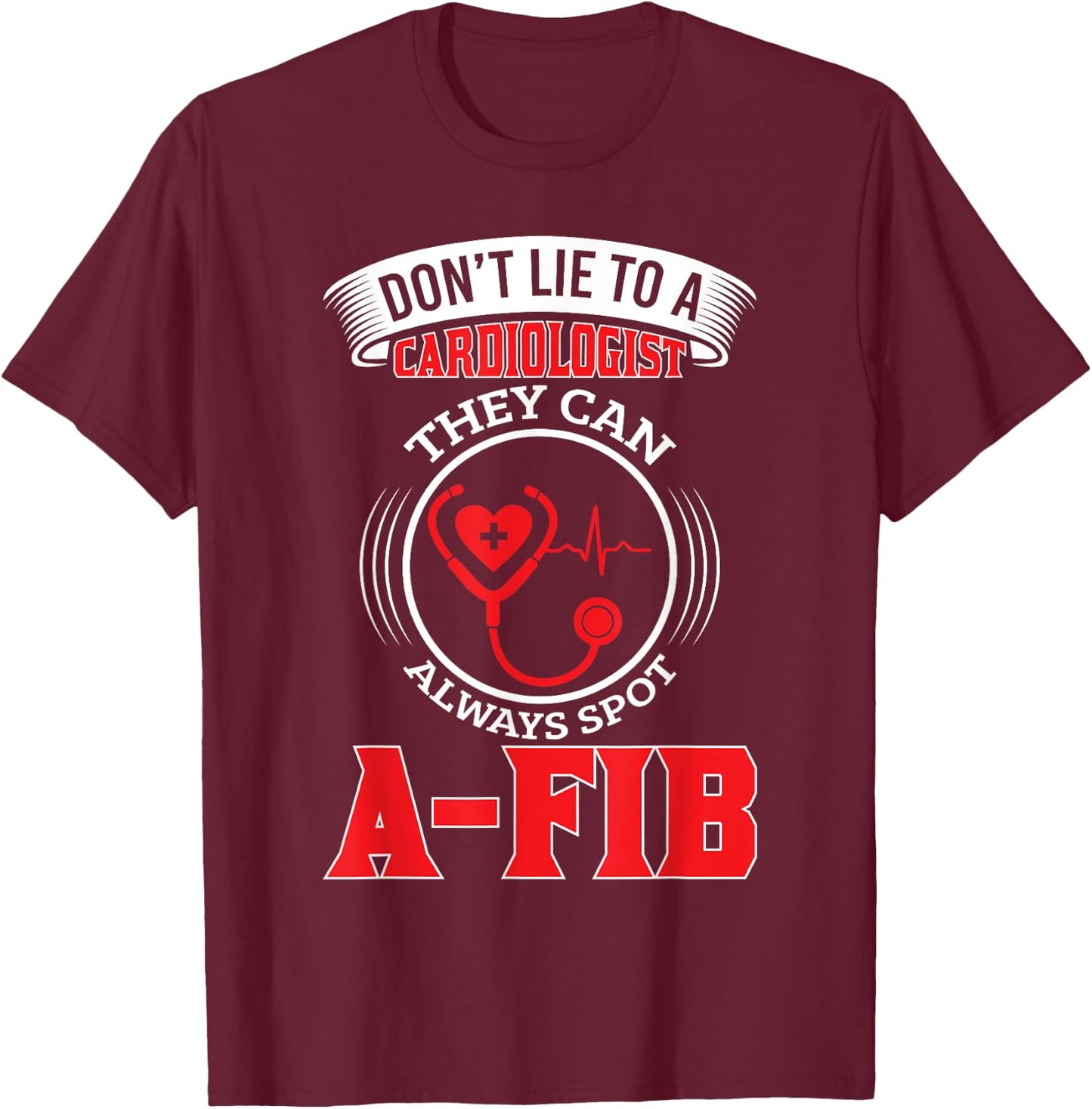 Dont Lie To A Cardiologist Spot A-FIB Funny Cardiology Pun T-Shirt - T-Shirt | Maroon