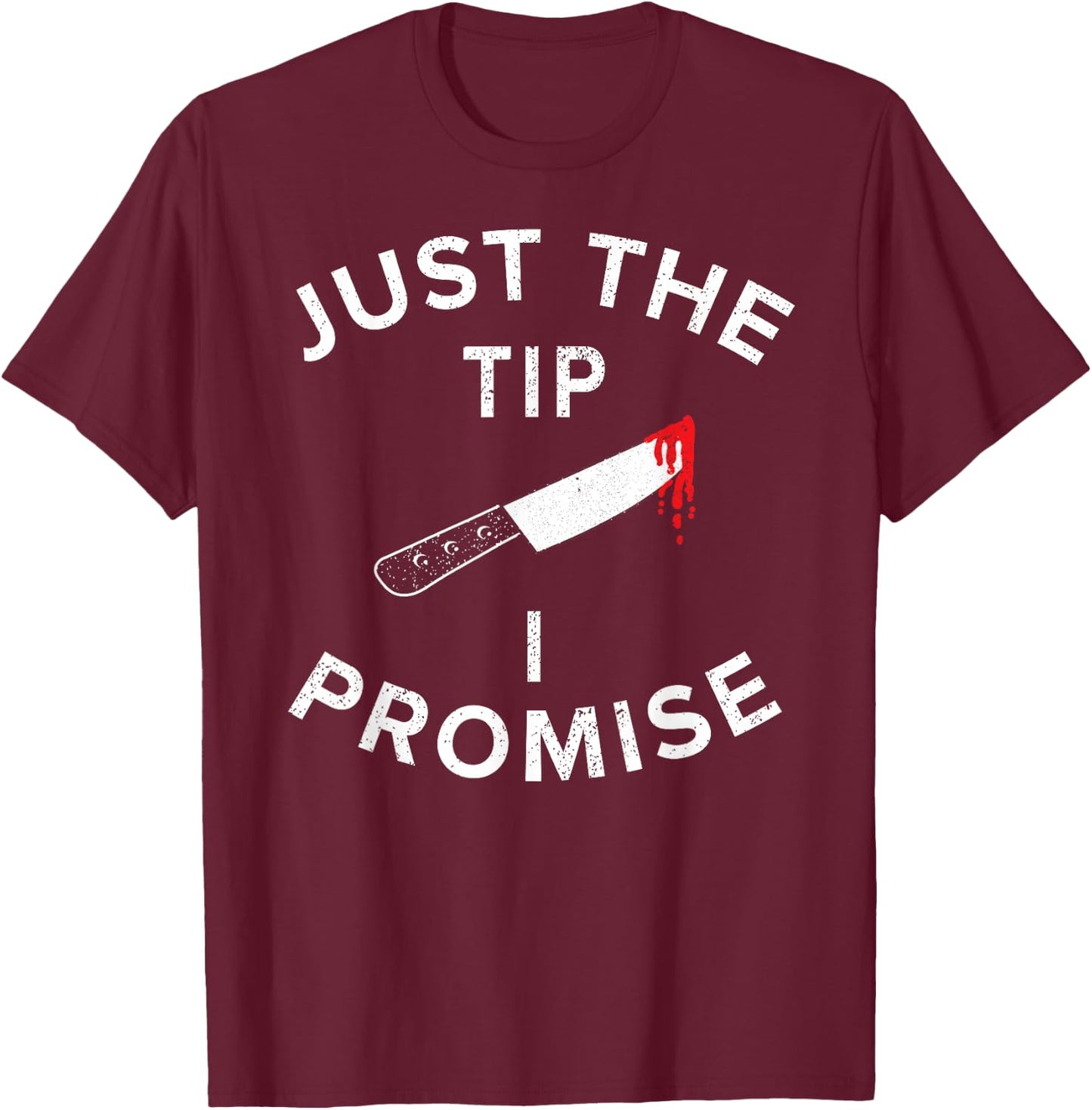 Just The Tip I Promise Pun Knife Funny Halloween T-Shirt - T-Shirt | Maroon