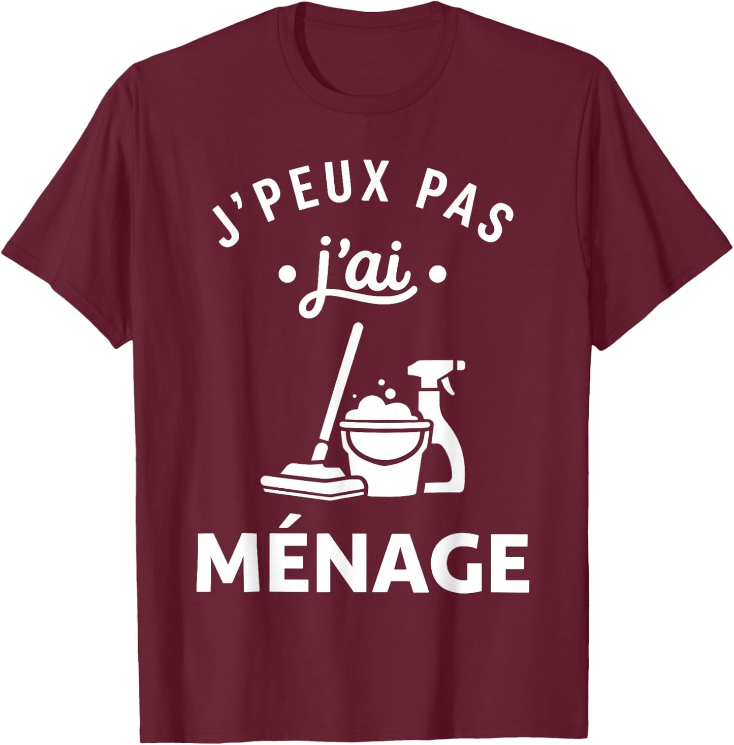 Nettoyer Citation Nettoyage Humour J'peux Pas J'Ai Ménage T-Shirt - T-Shirt | Maroon