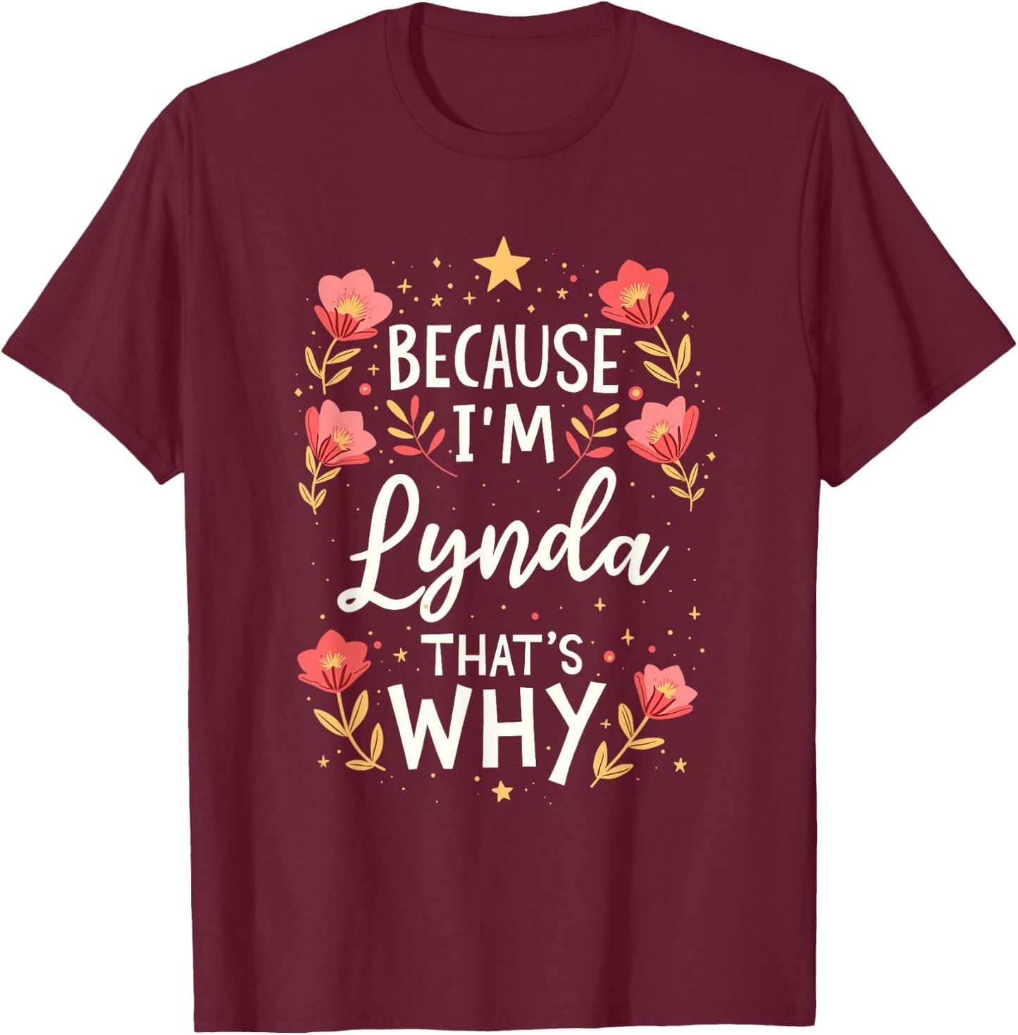 Women Because I'm Lynda That's Why Woman Name T-Shirt - T-Shirt | Maroon
