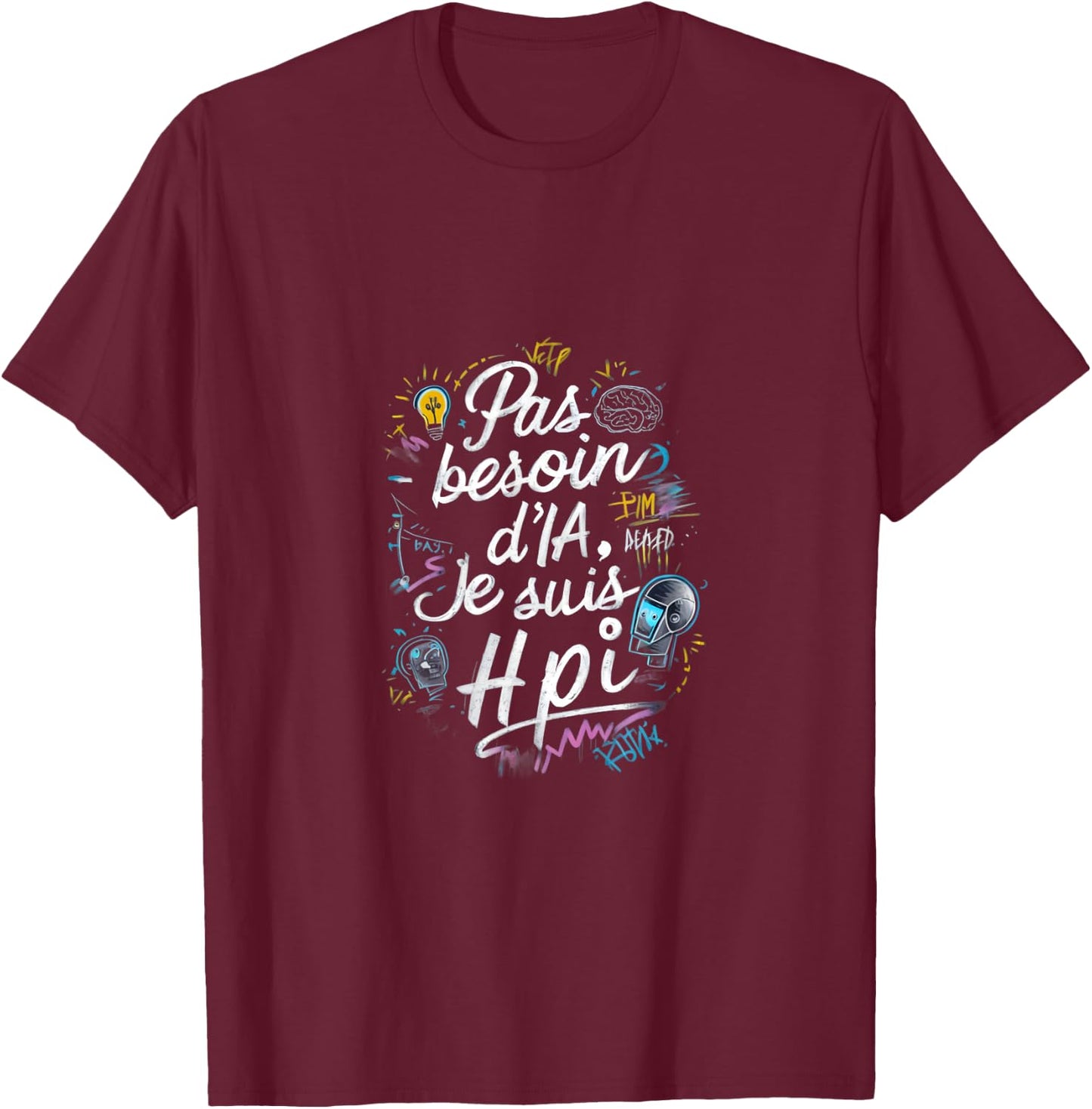 No Need AI I'm HPI Phrase Humor T-Shirt - T-Shirt | Maroon