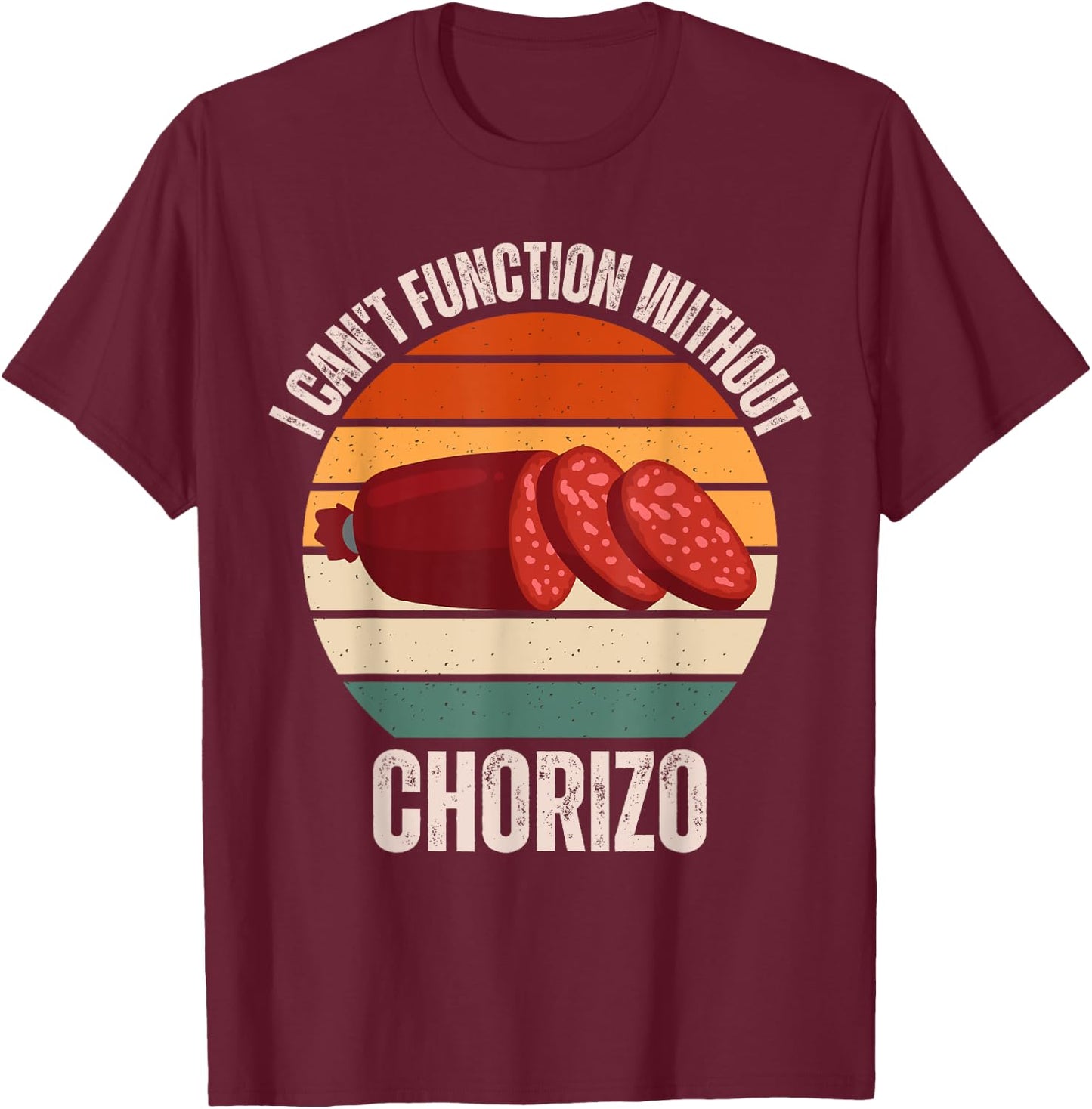 Vintage I Can't Function Without Chorizo Food Lover T-Shirt - T-Shirt | Maroon