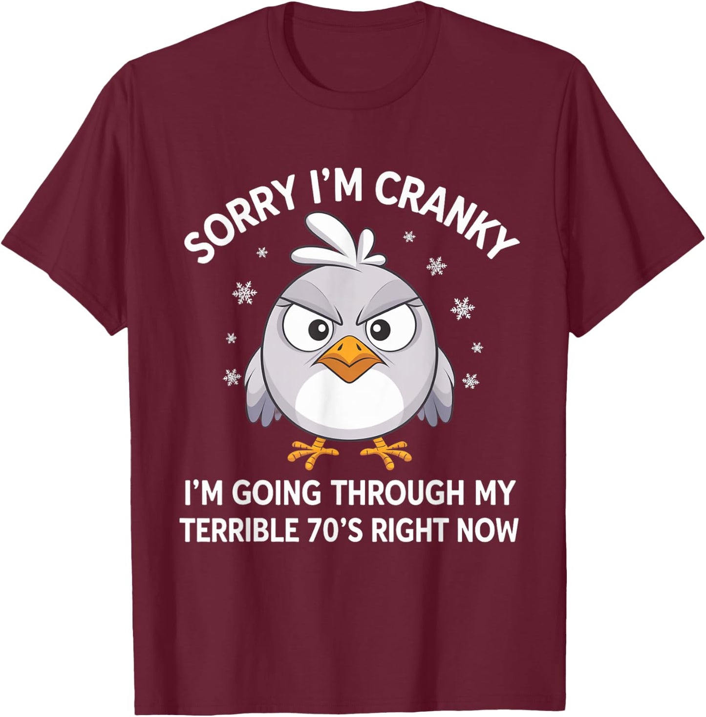 Sorry I'm Cranky I'm Going Through My Terrible 70’s Right T-Shirt - T-Shirt | Maroon