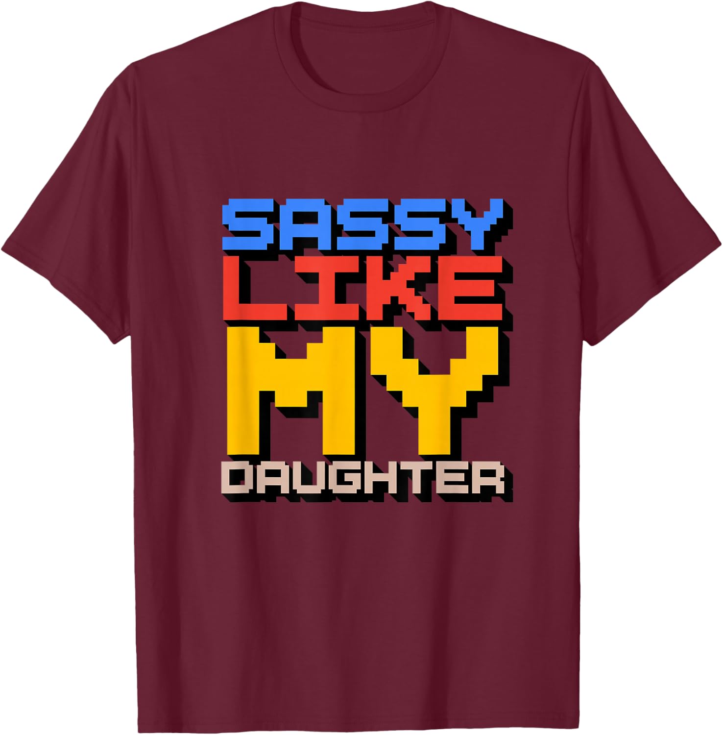 Sassy Like My Daughter T-Shirt - T-Shirt | Maroon