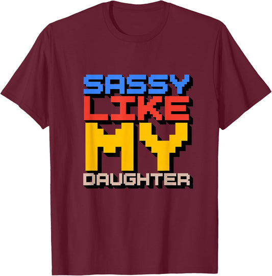 Sassy Like My Daughter T-Shirt - T-Shirt | Maroon