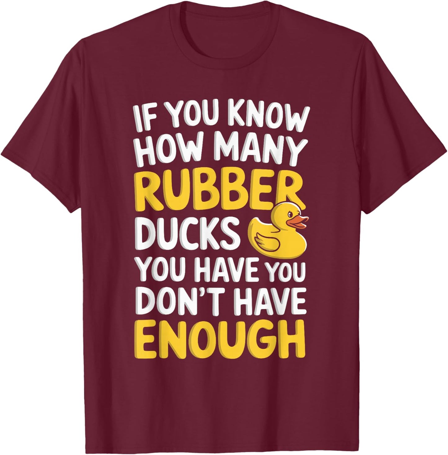 If You Know How Many Rubber Ducks You Have T-Shirt - T-Shirt | Maroon