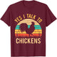 Yes I Talk To Chickens - Funny Chicken Lover Farming T-Shirt - T-Shirt | Maroon