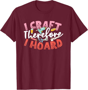 Crafters Secret I Craft Therefore I Hoard Funny Craftsperson T-Shirt - T-Shirt | Maroon