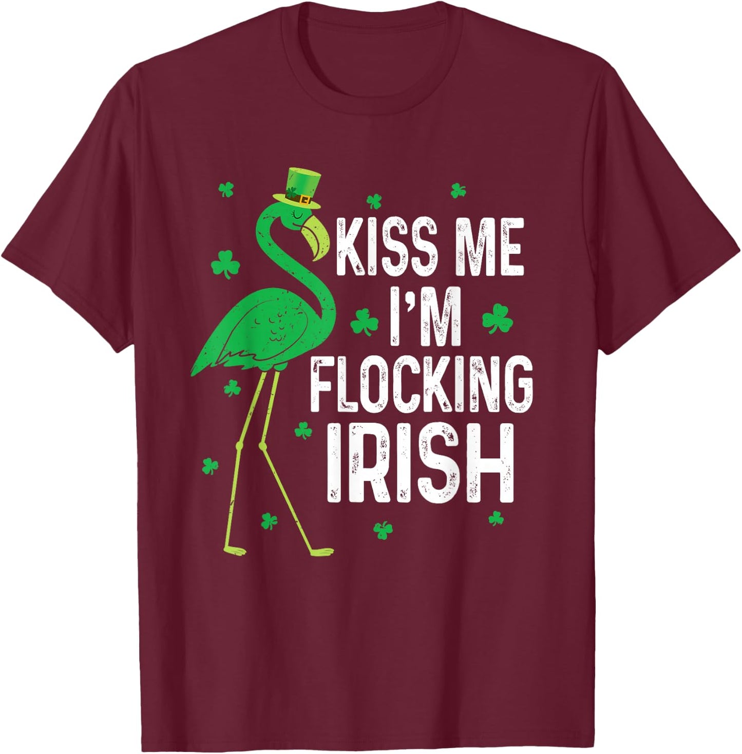 Funny Kiss Me I'm Flocking Irish Flamingo St Patricks Day T-Shirt - T-Shirt | Maroon
