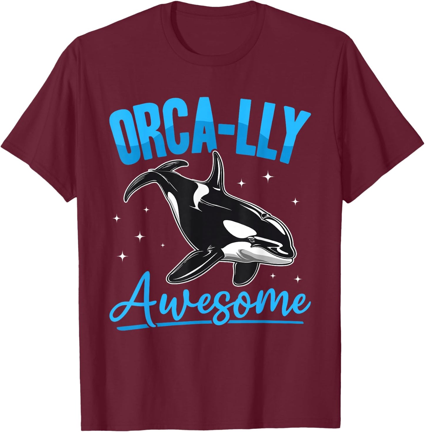 Funny Orca Animal Orca-lly Awesome T-Shirt - T-Shirt | Maroon