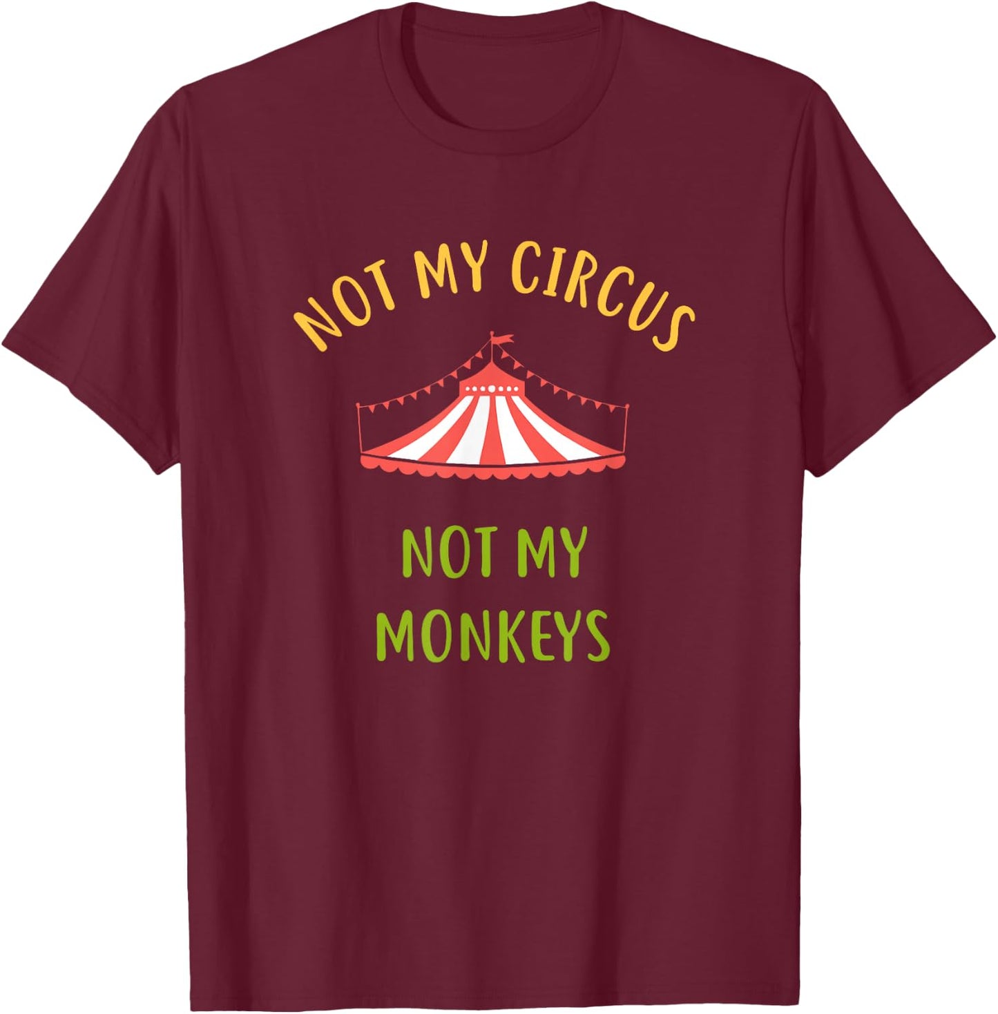 This is Not My Circus These Are Not My Monkeys T-Shirt - T-Shirt | Maroon