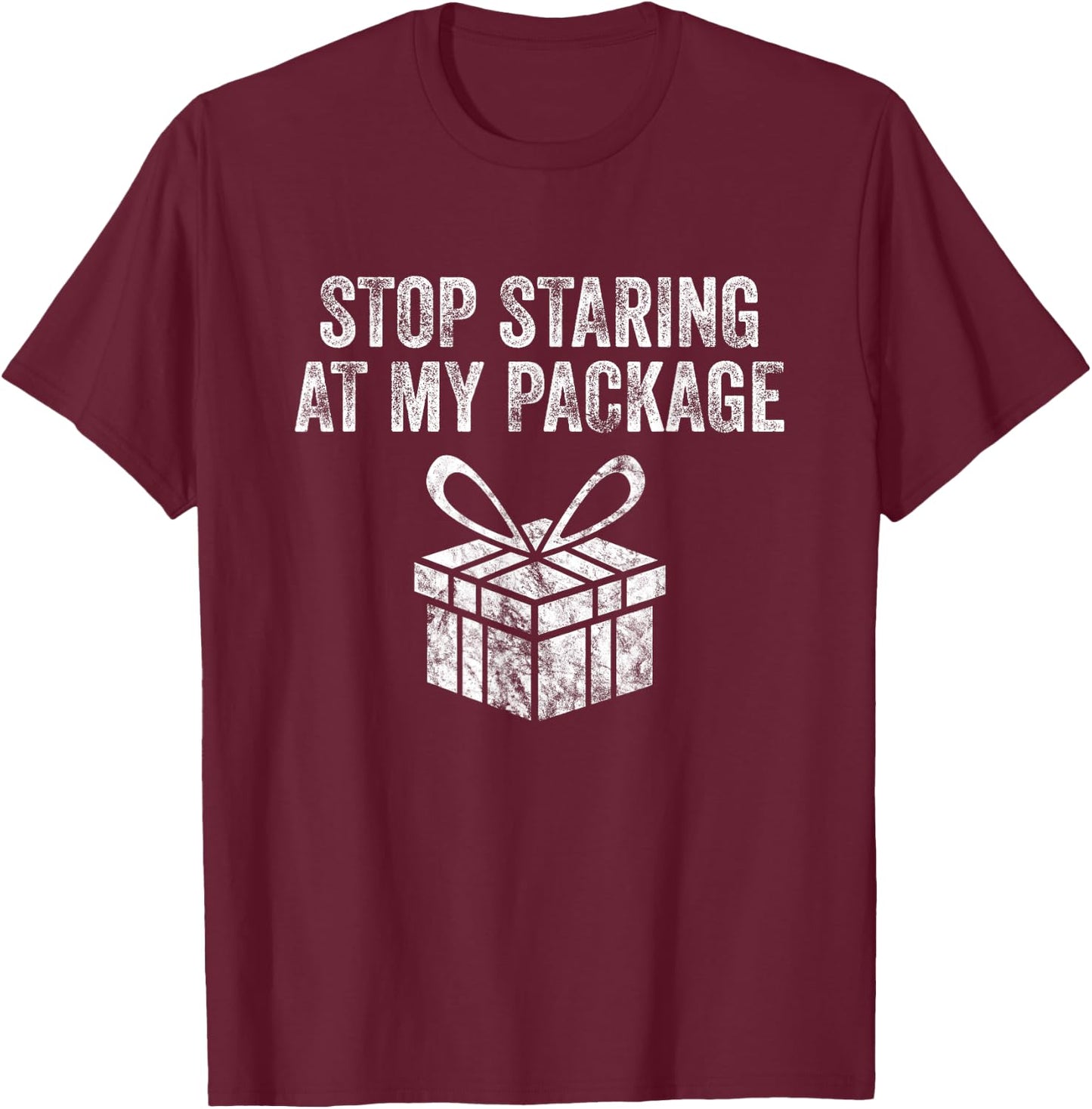 Stop Staring At My Package Sarcastic Christmas Humor Gift T-Shirt - T-Shirt | Maroon