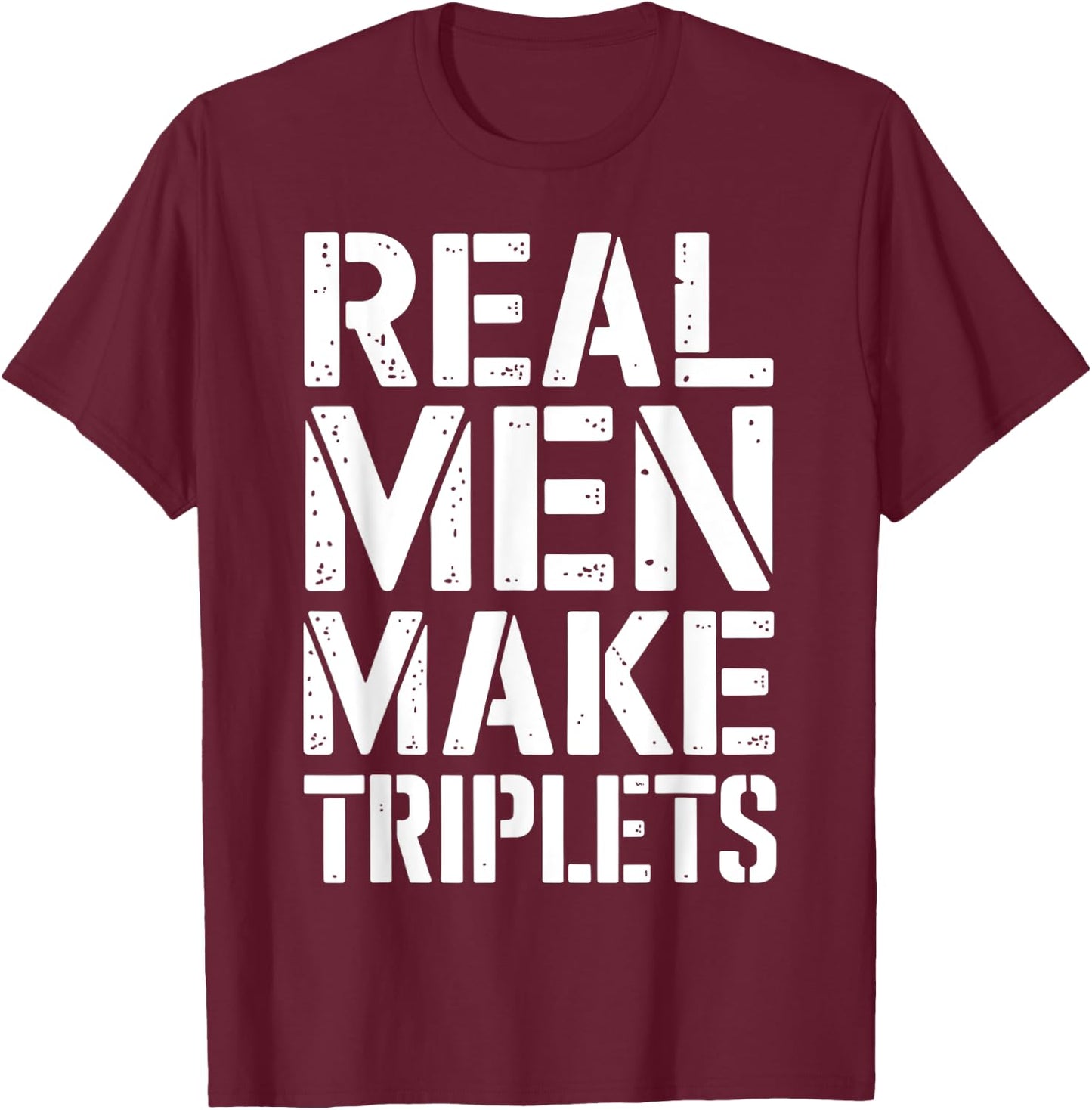 Triplets Dad Real Men Make Triplets Father's Day Gift T-Shirt - T-Shirt | Maroon