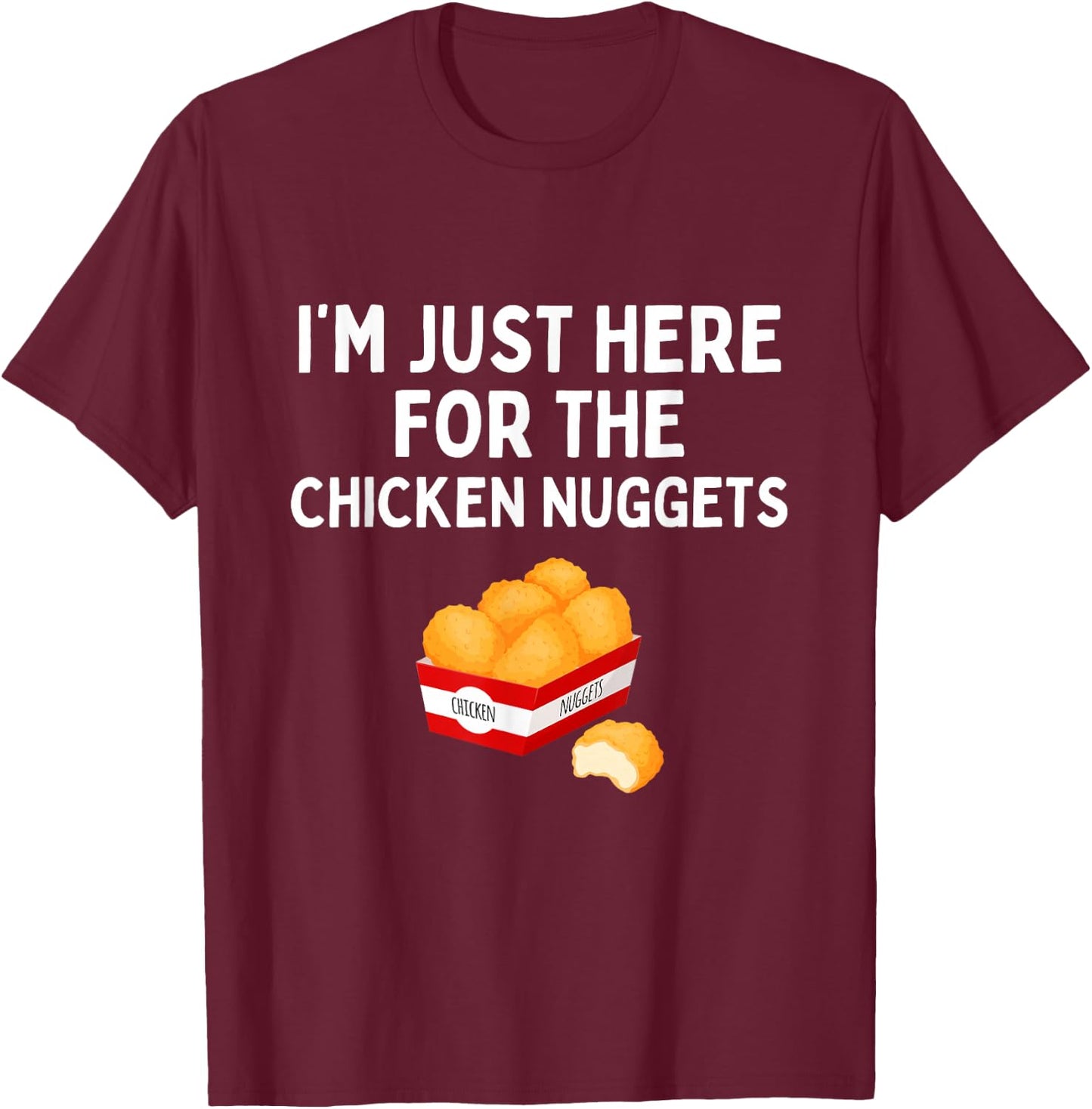 I'm Just Here For The Chicken Nuggets Funny Chicken Nugget T-Shirt - T-Shirt | Maroon