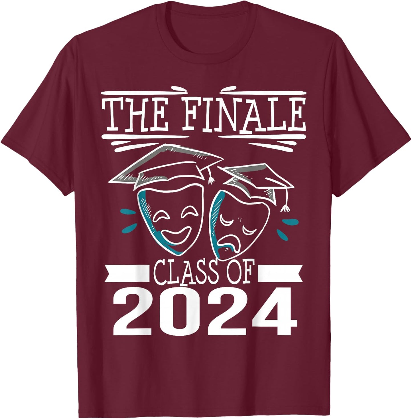 Class of 2024 Finale Drama Theater Club Actor Graduation T-Shirt - T-Shirt | Maroon
