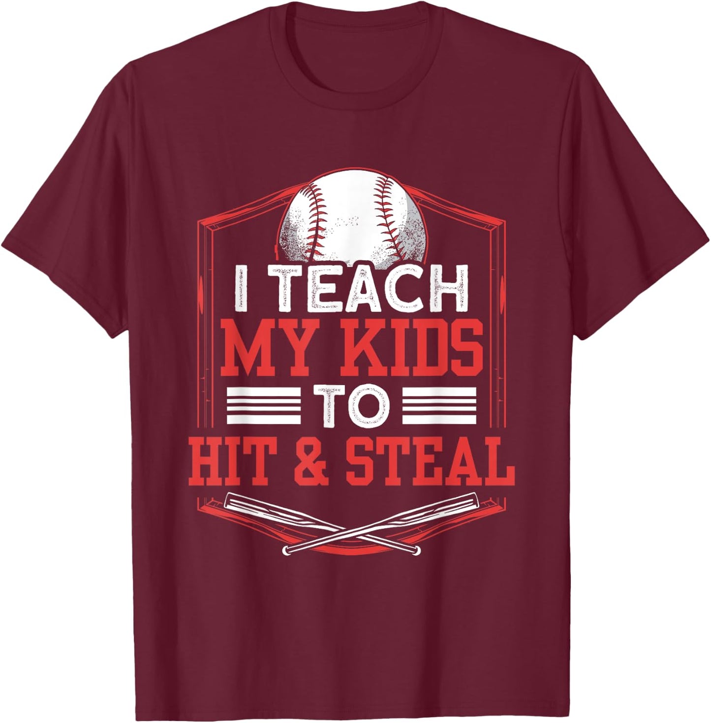 Teach My Kids to Hit And Steal Funny Baseball Father Dad T-Shirt - T-Shirt | Maroon