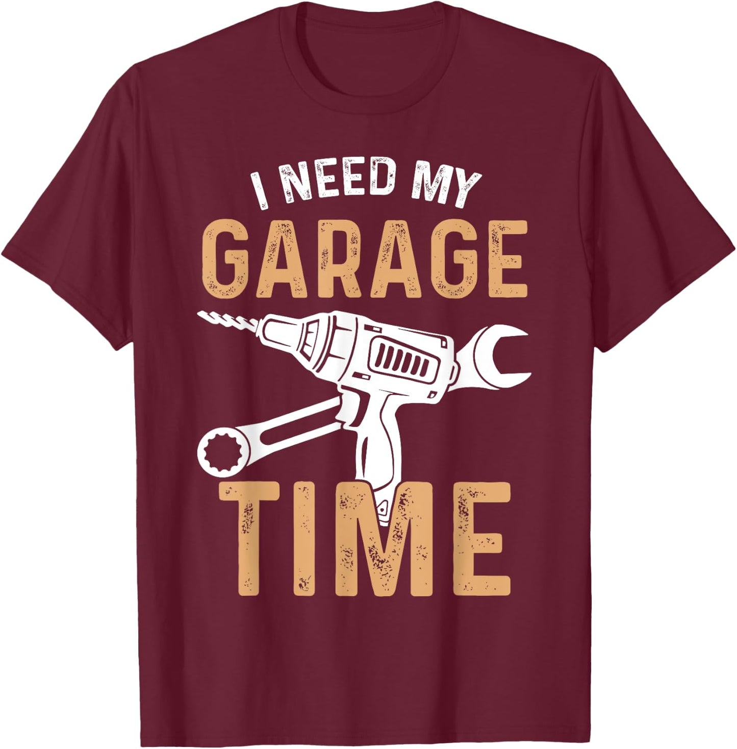 I Need My Garage Time T-Shirt - T-Shirt | Maroon