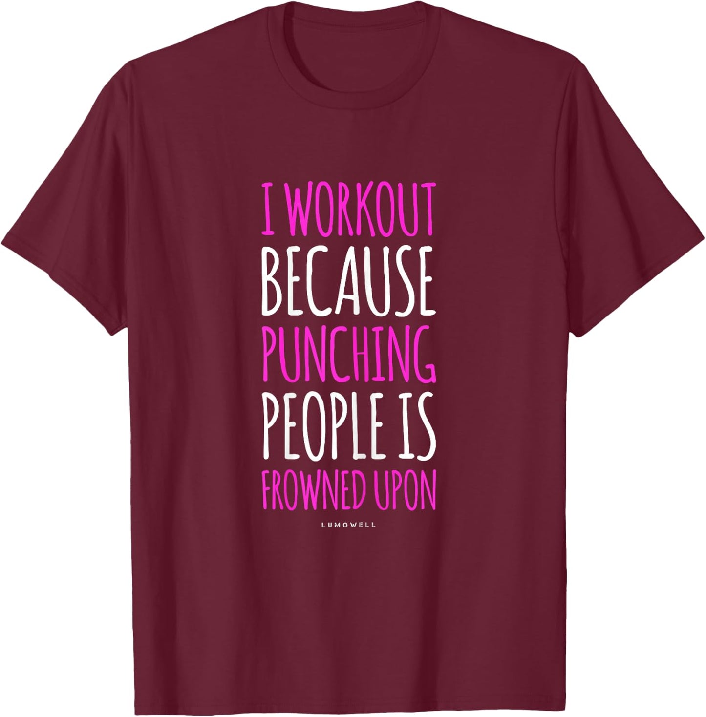 Funny Gym T Shirts: I Workout Because Punching People Shirt T-Shirt - T-Shirt | Maroon