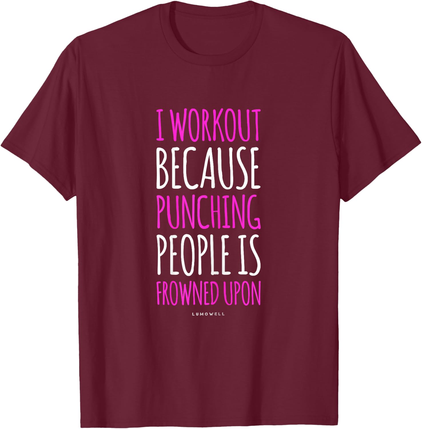 Funny Gym T Shirts: I Workout Because Punching People Shirt T-Shirt - T-Shirt | Maroon