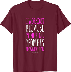 Funny Gym T Shirts: I Workout Because Punching People Shirt T-Shirt - T-Shirt | Maroon