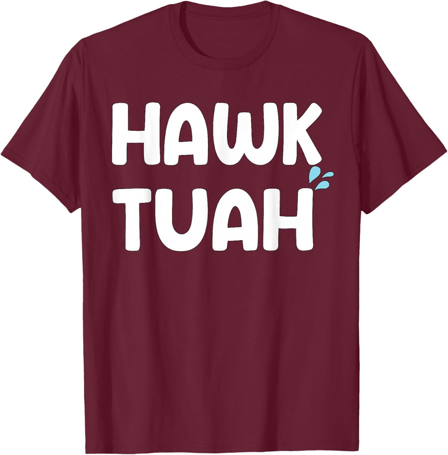 Hawk Tuah Shirt Hawk Tuhh Hawk Tush T-Shirt - T-Shirt | Maroon