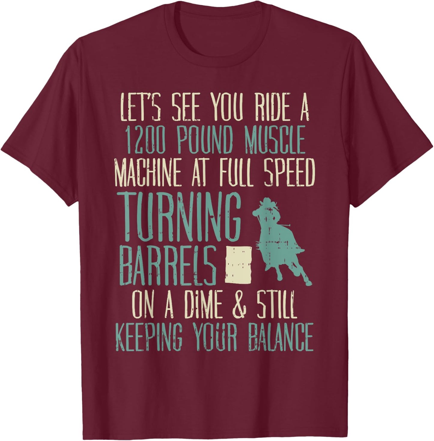 1200 Pound Muscle Turning Barrels Racing Rodeo Horse Gift T-Shirt - T-Shirt | Maroon