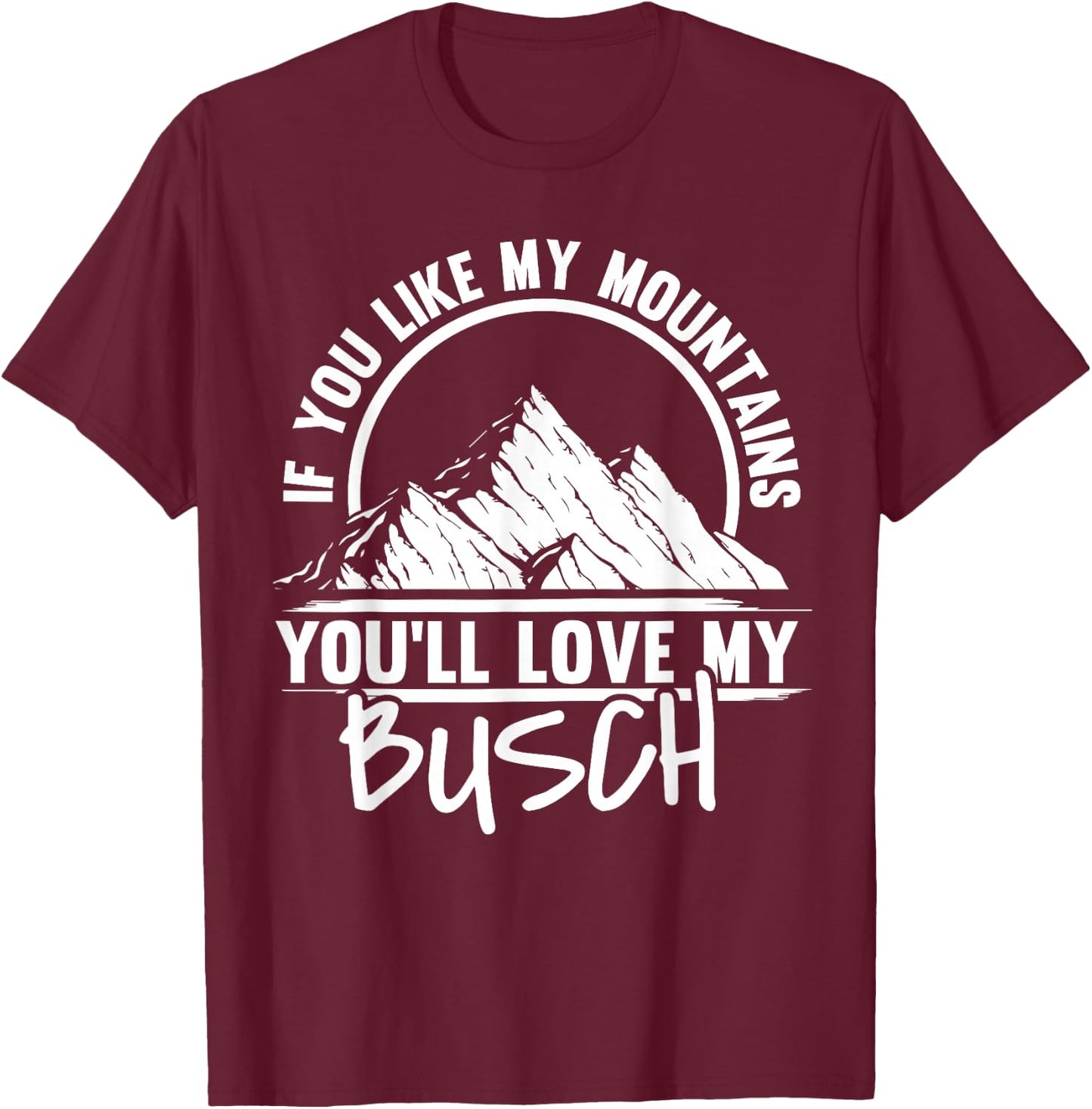 If You Like My Mountains - Mountaineering Hiker Hiking T-Shirt - T-Shirt | Maroon