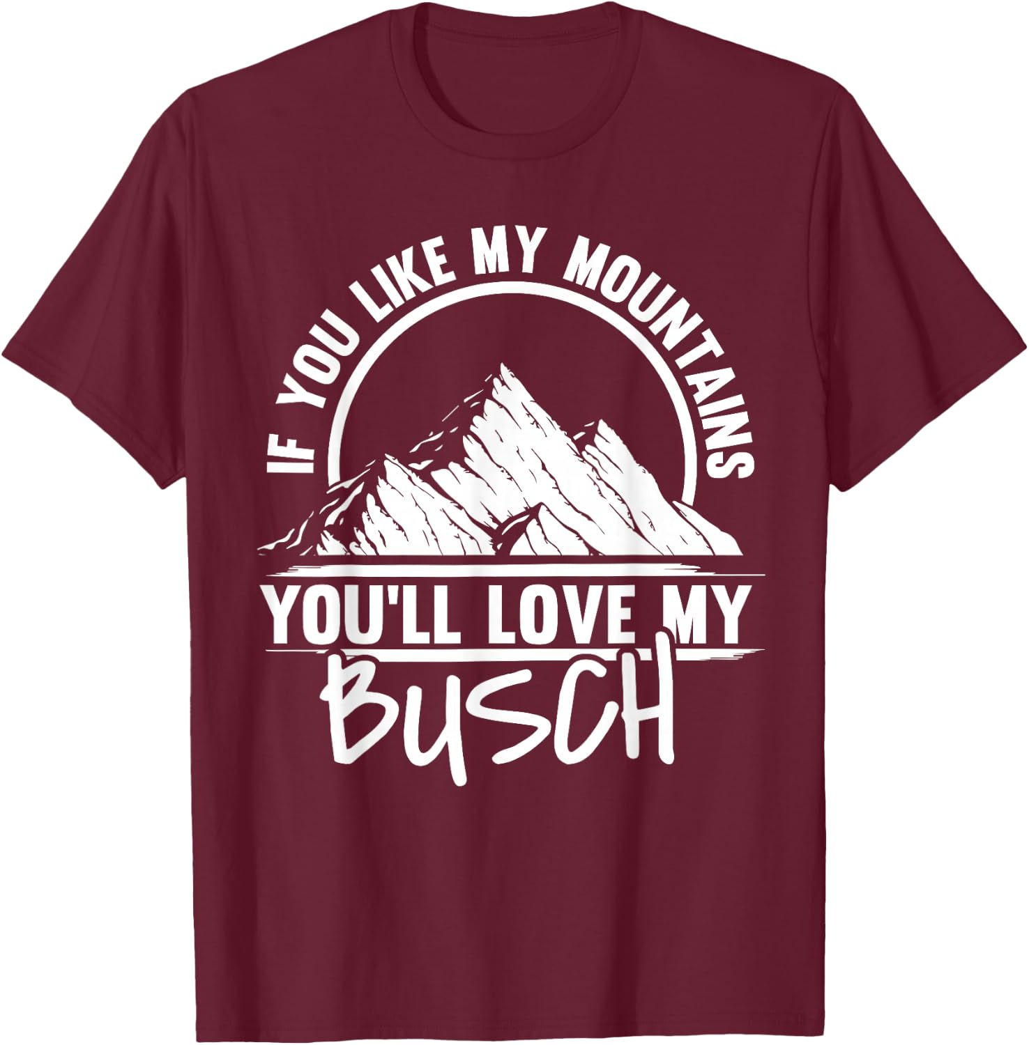 If You Like My Mountains - Mountaineering Hiker Hiking T-Shirt - T-Shirt | Maroon
