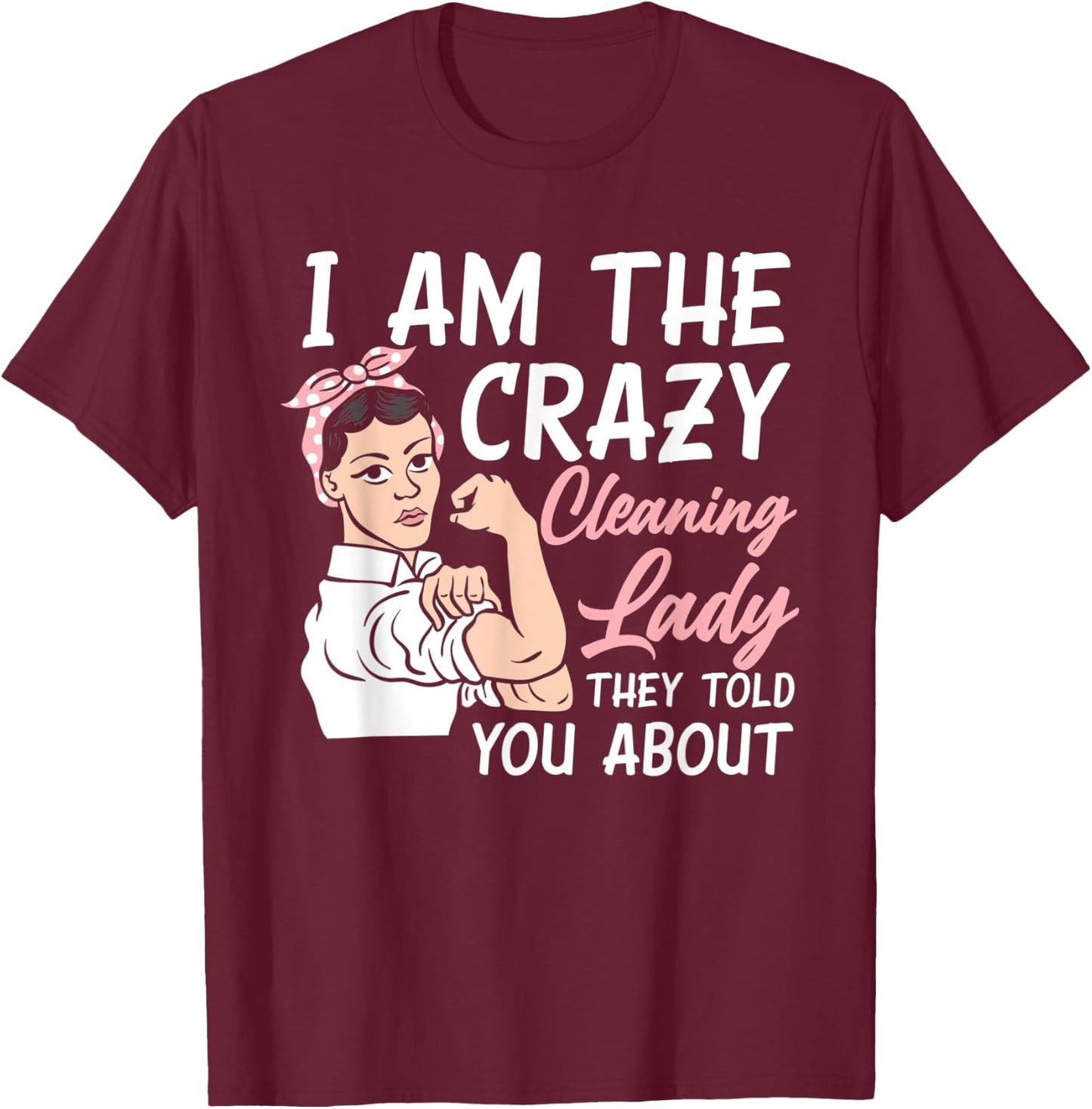 I'm The Crazy Cleaning Lady Housekeeping Housekeeper T-Shirt - T-Shirt | Maroon