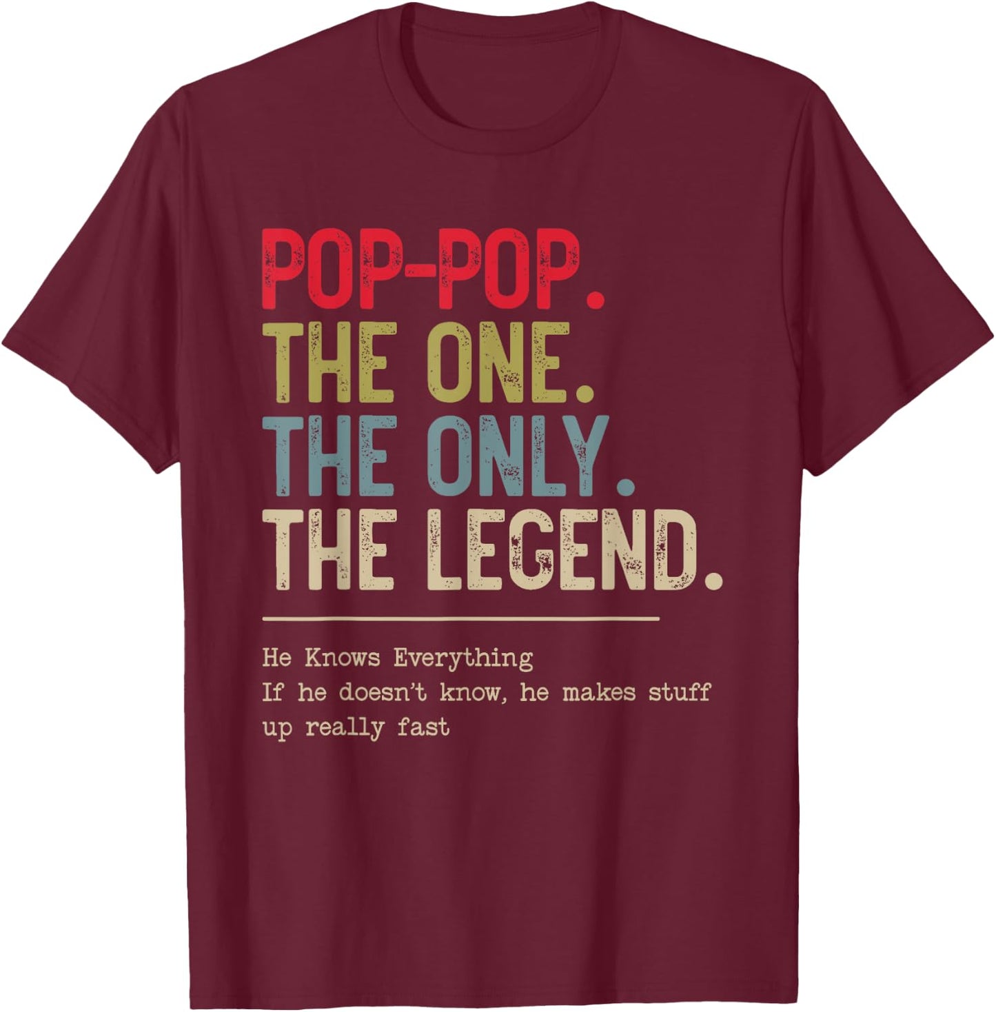 Pop-Pop The One The Only The Legend He Knows Everything T-Shirt - T-Shirt | Maroon