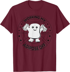 Working My Adipose Off- Funny Exercise Gift Apparel T-Shirt - T-Shirt | Maroon