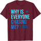 Why are all chasing me Cross Country XC T-Shirt - T-Shirt | Maroon