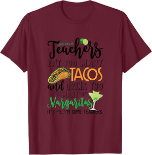 Some Teachers Eat Too Many Tacos Drink Too Many Margaritas T-Shirt - T-Shirt | Maroon