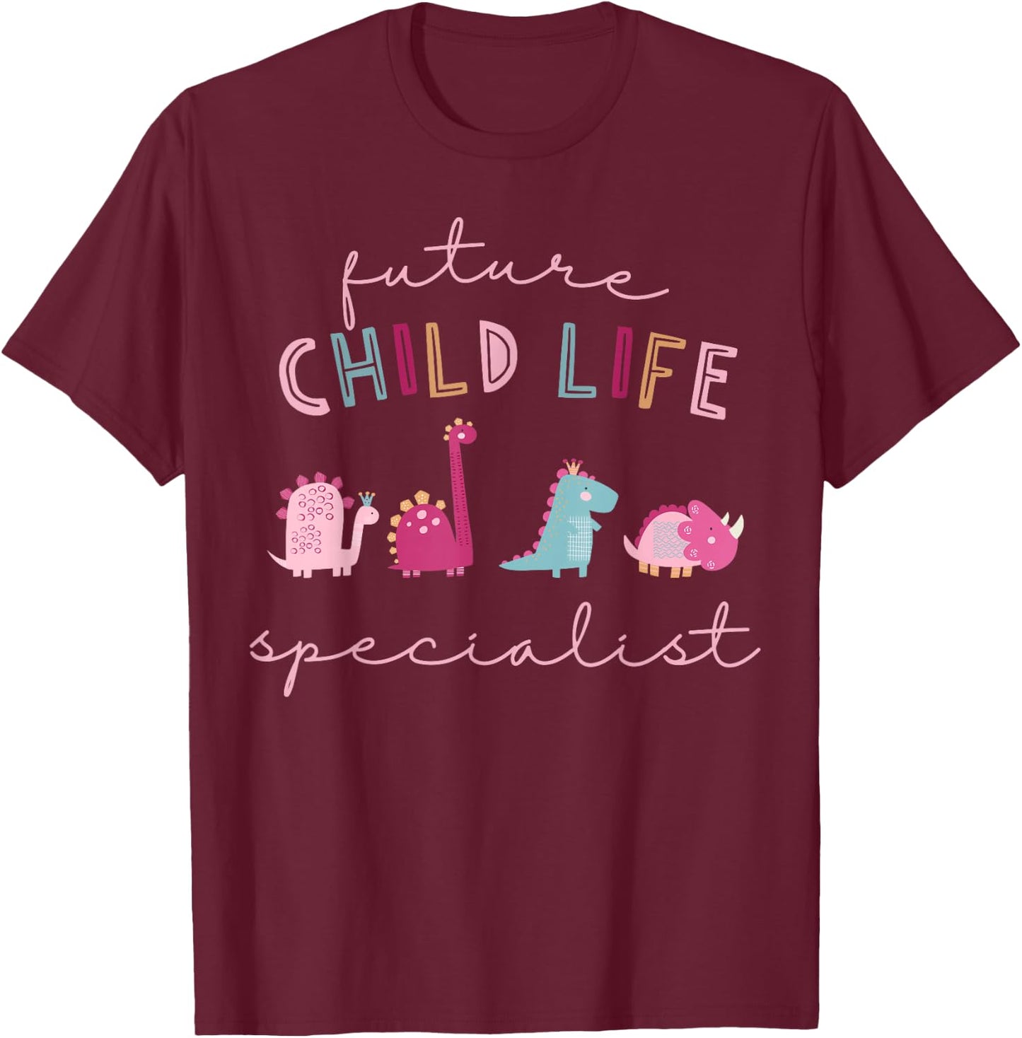 Future Child Life Specialist Dinosaur CCLS Child Life Intern T-Shirt - T-Shirt | Maroon