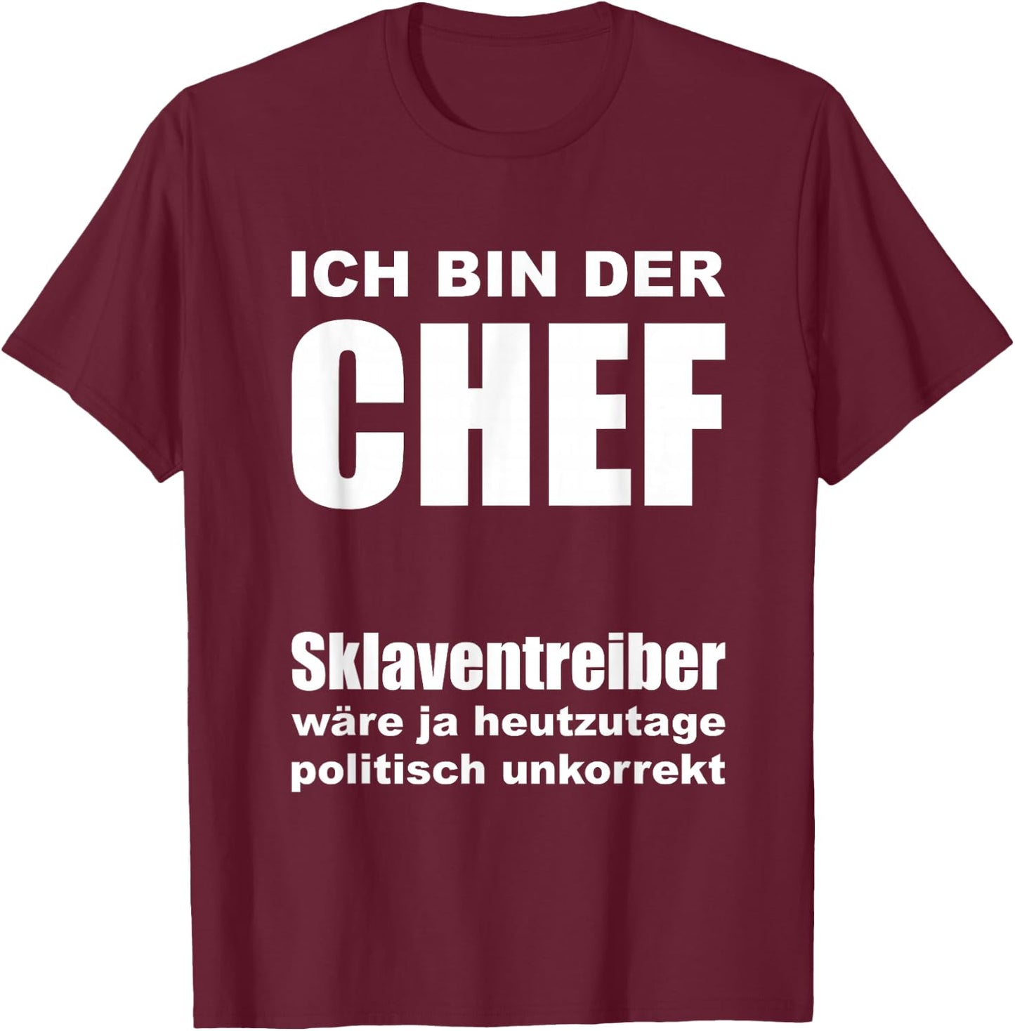 with German Text "Ich bin der Chef [German Language], black T-Shirt - T-Shirt | Maroon