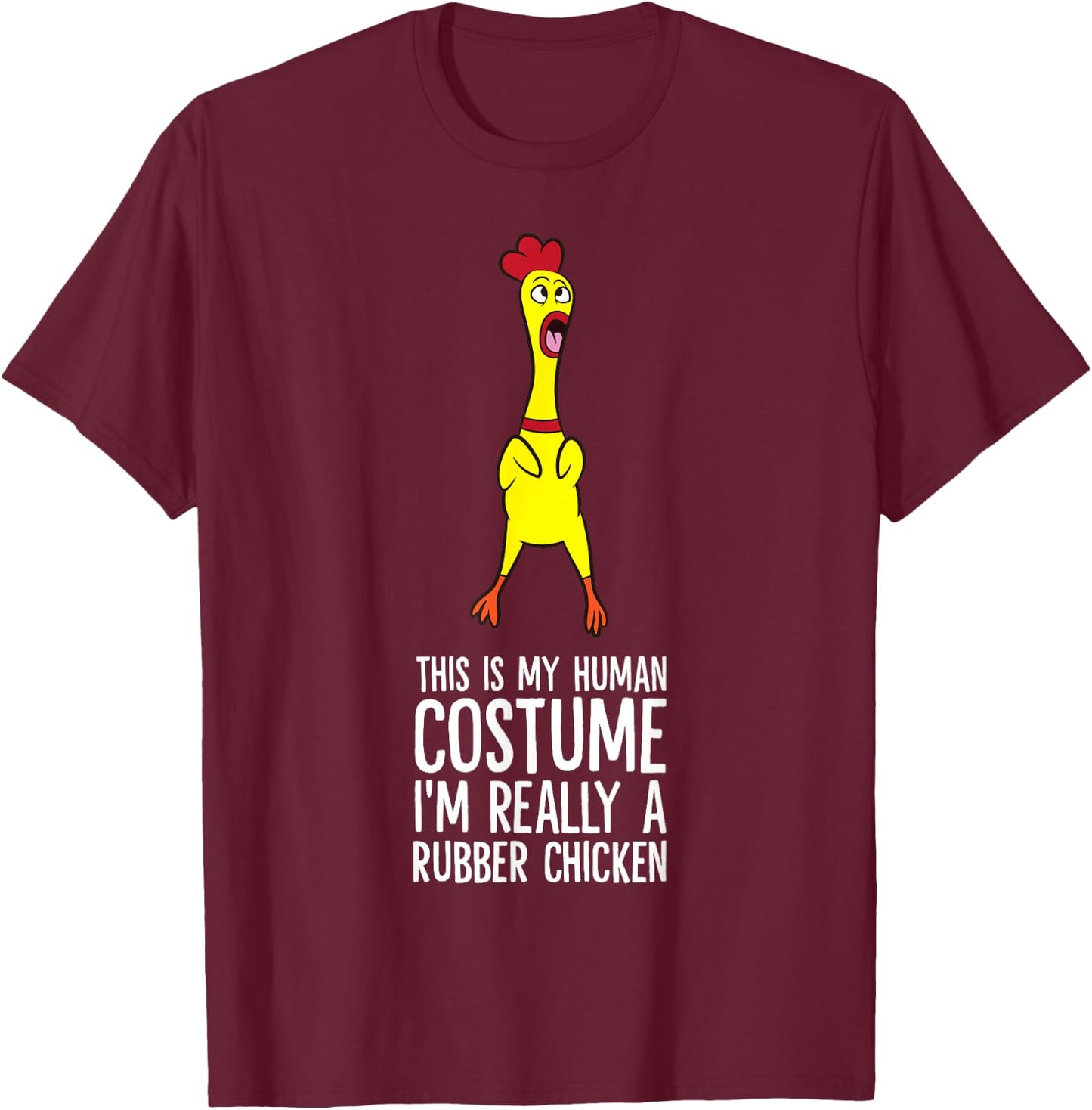 This Is My Human Costume I'm Really A Rubber Chicken T-Shirt - T-Shirt | Maroon