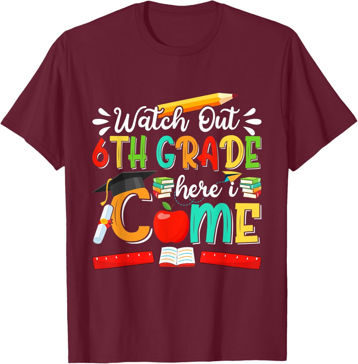 Watch Out 6th Grade Here I Come Girls Boys Sixth Grade T-Shirt - T-Shirt | Maroon