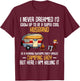 I Never Dreamed I'd Grow Up To Be A Super Cool Husband Funny T-Shirt - T-Shirt | Maroon