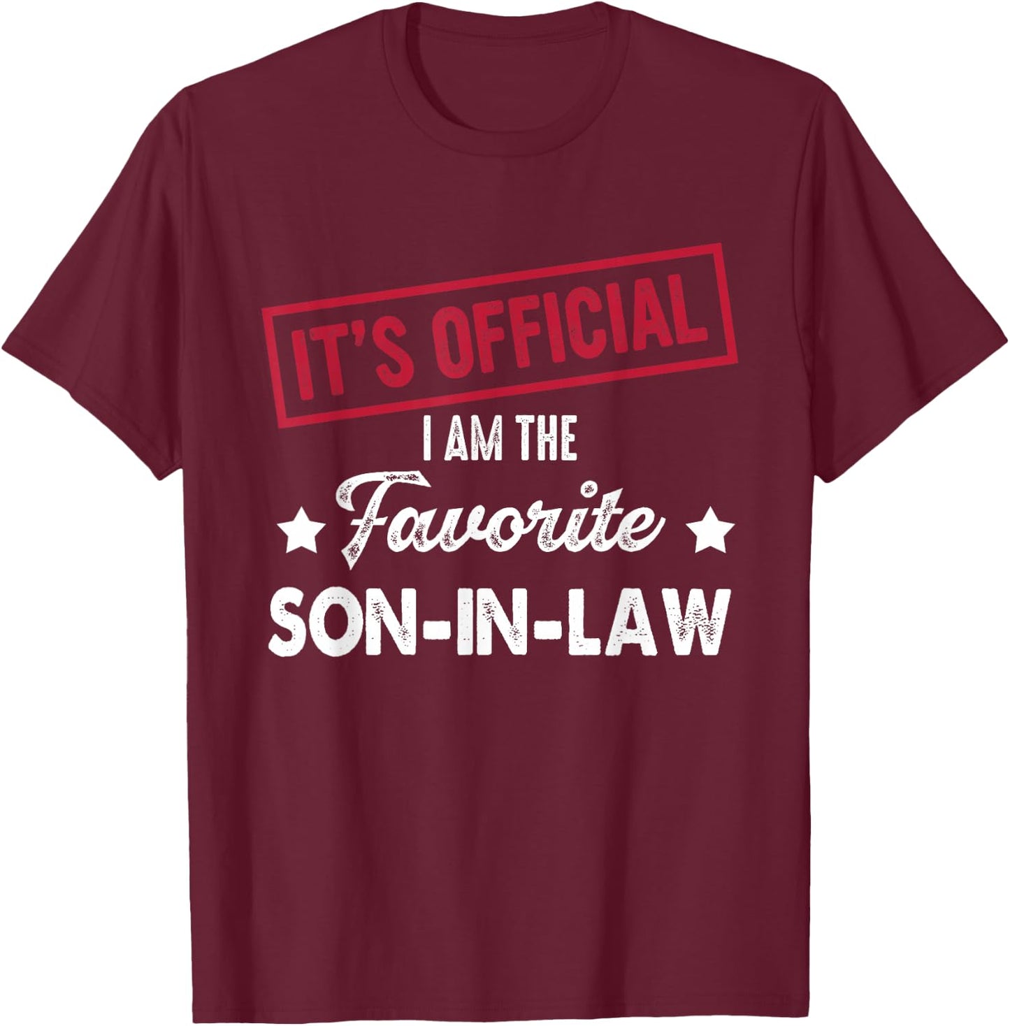 It's Official I'm The Favorite Son-in-Law T-Shirt - T-Shirt | Maroon