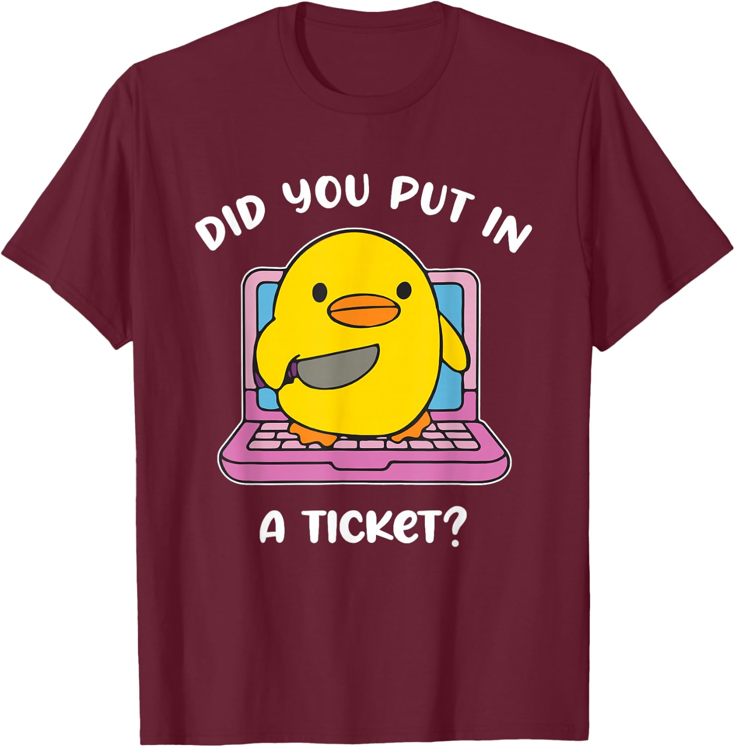Did You Put in A Ticket? Funny Design T-Shirt - T-Shirt | Maroon