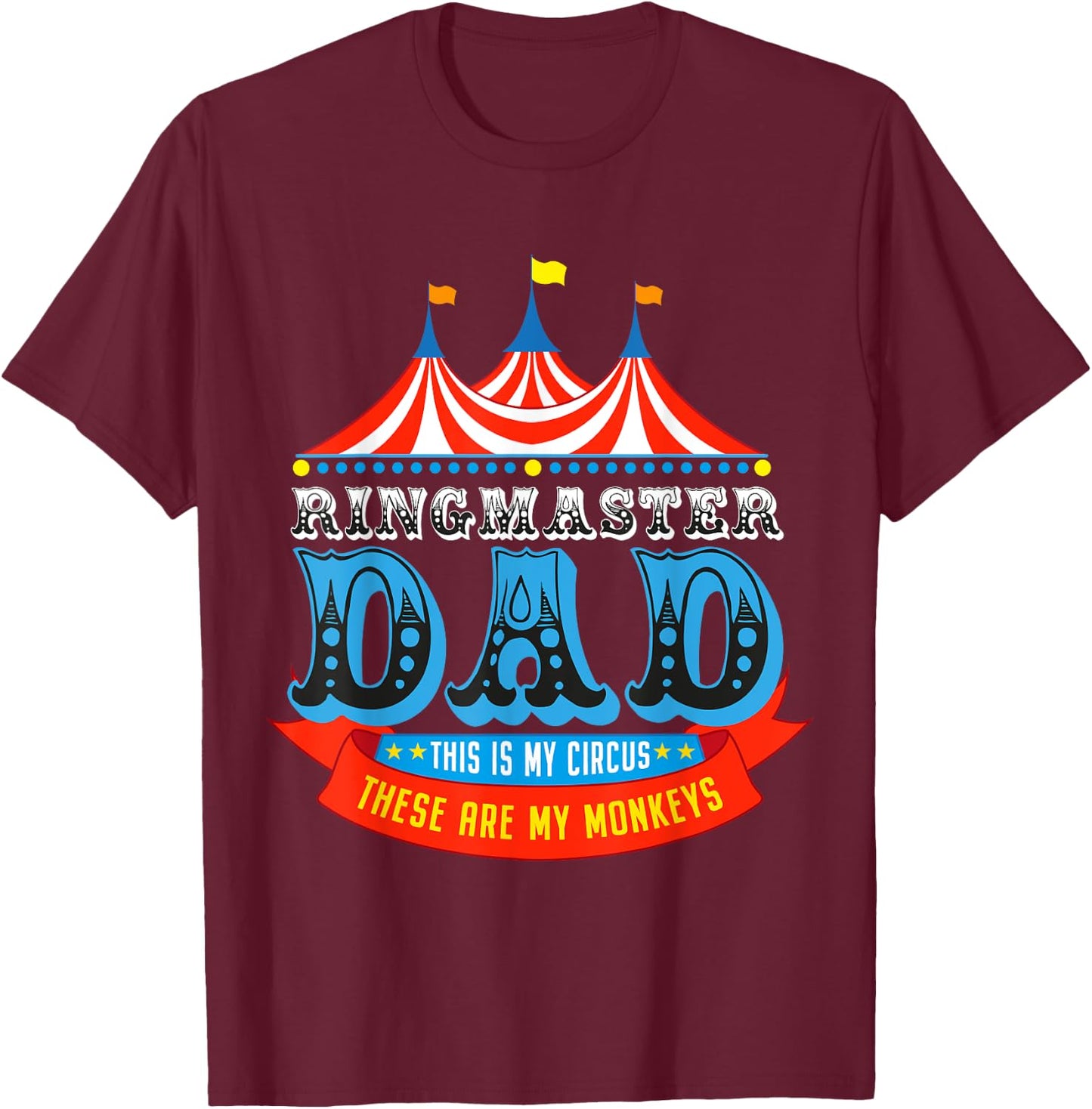 Ringmaster Dad This Is My Circus These Are My Monkeys T-Shirt - T-Shirt | Maroon