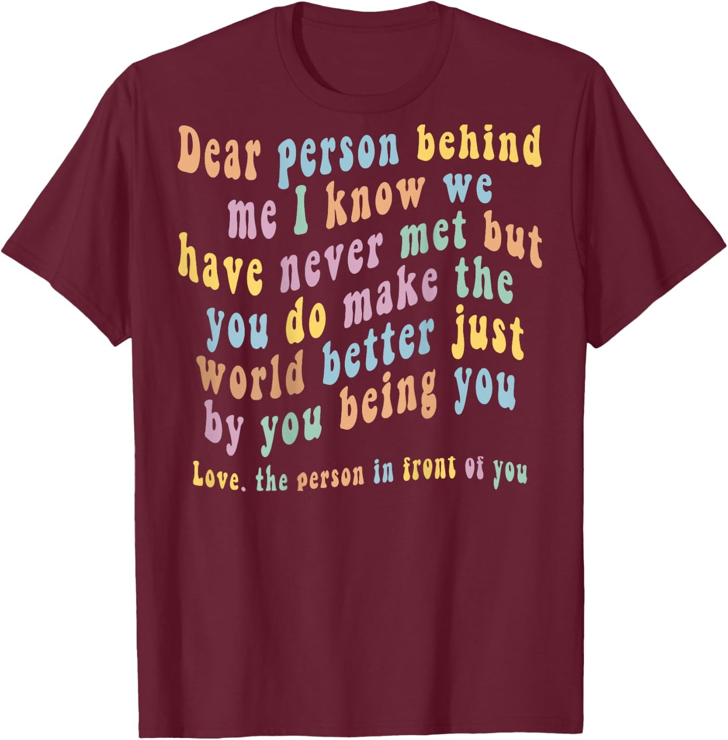 Dear Person Behind Me T-Shirt - T-Shirt | Maroon